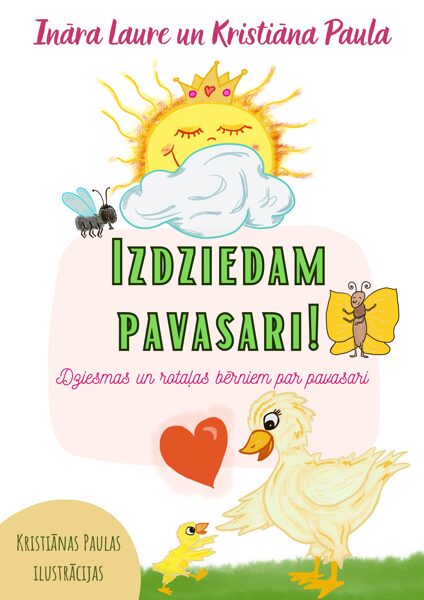 I. Laure un K. Paula "Izdziedam pavasari: dziesmas un rotaļas bērniem par pavasari"